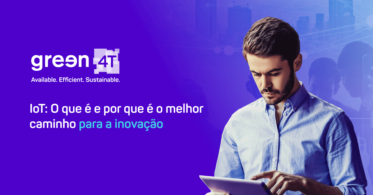 IoT: O que é e por que é o melhor caminho para a inovação